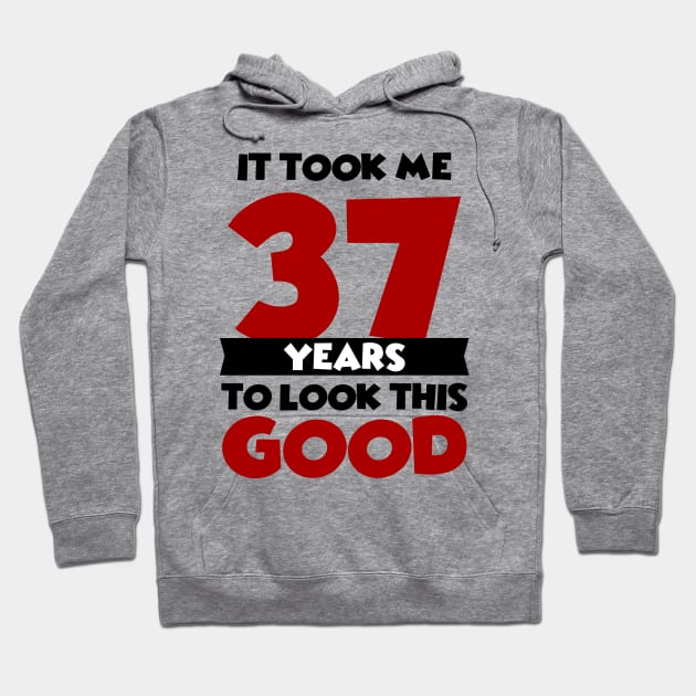 It took me 37 years to look this good Hoodie by colorsplash